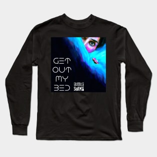 Get Out My Bed Long Sleeve T-Shirt